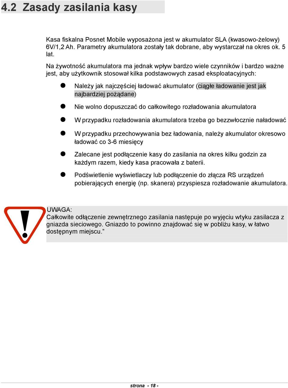 ładowanie jest jak najbardziej pożądane) Nie wolno dopuszczać do całkowitego rozładowania akumulatora W przypadku rozładowania akumulatora trzeba go bezzwłocznie naładować W przypadku przechowywania