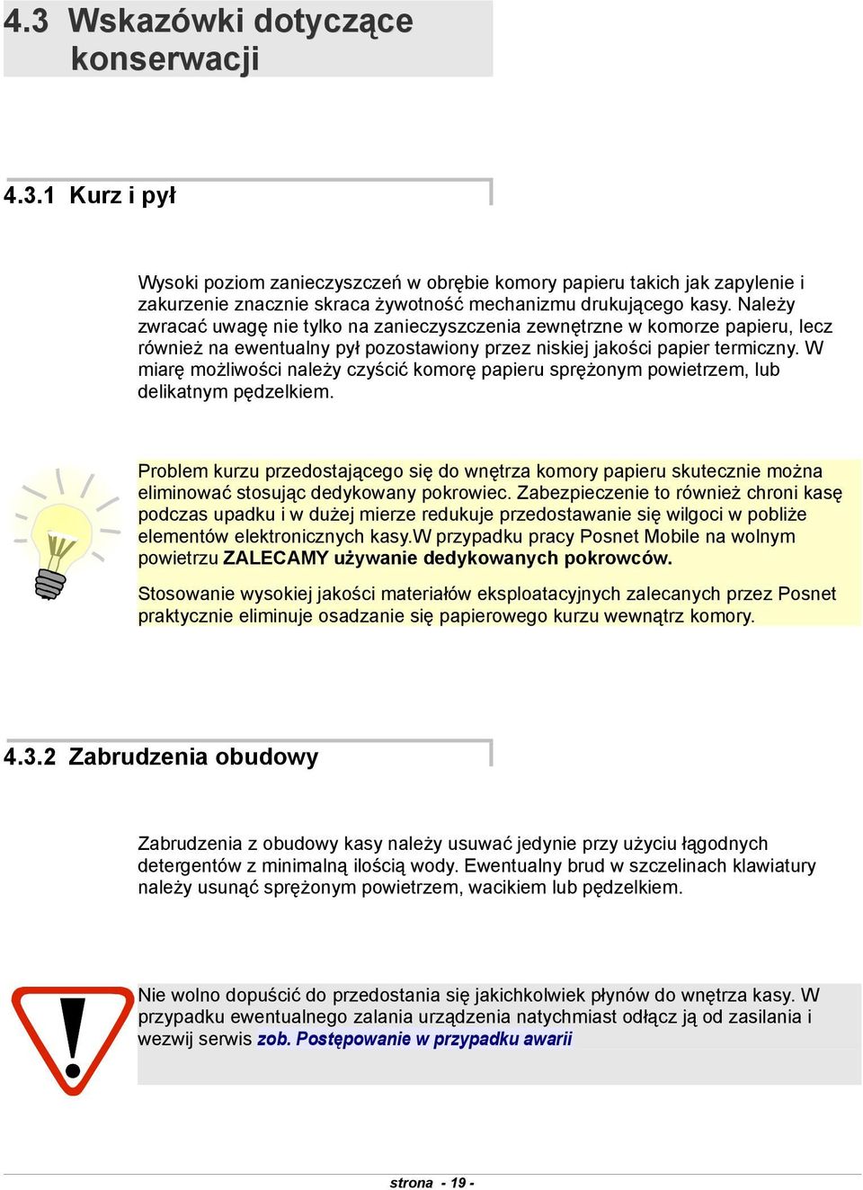 papieru sprężonym powietrzem, delikatnym pędzelkiem Problem kurzu przedostającego się do wnętrza komory papieru skutecznie można eliminować stosując dedykowany pokrowiec Zabezpieczenie to również