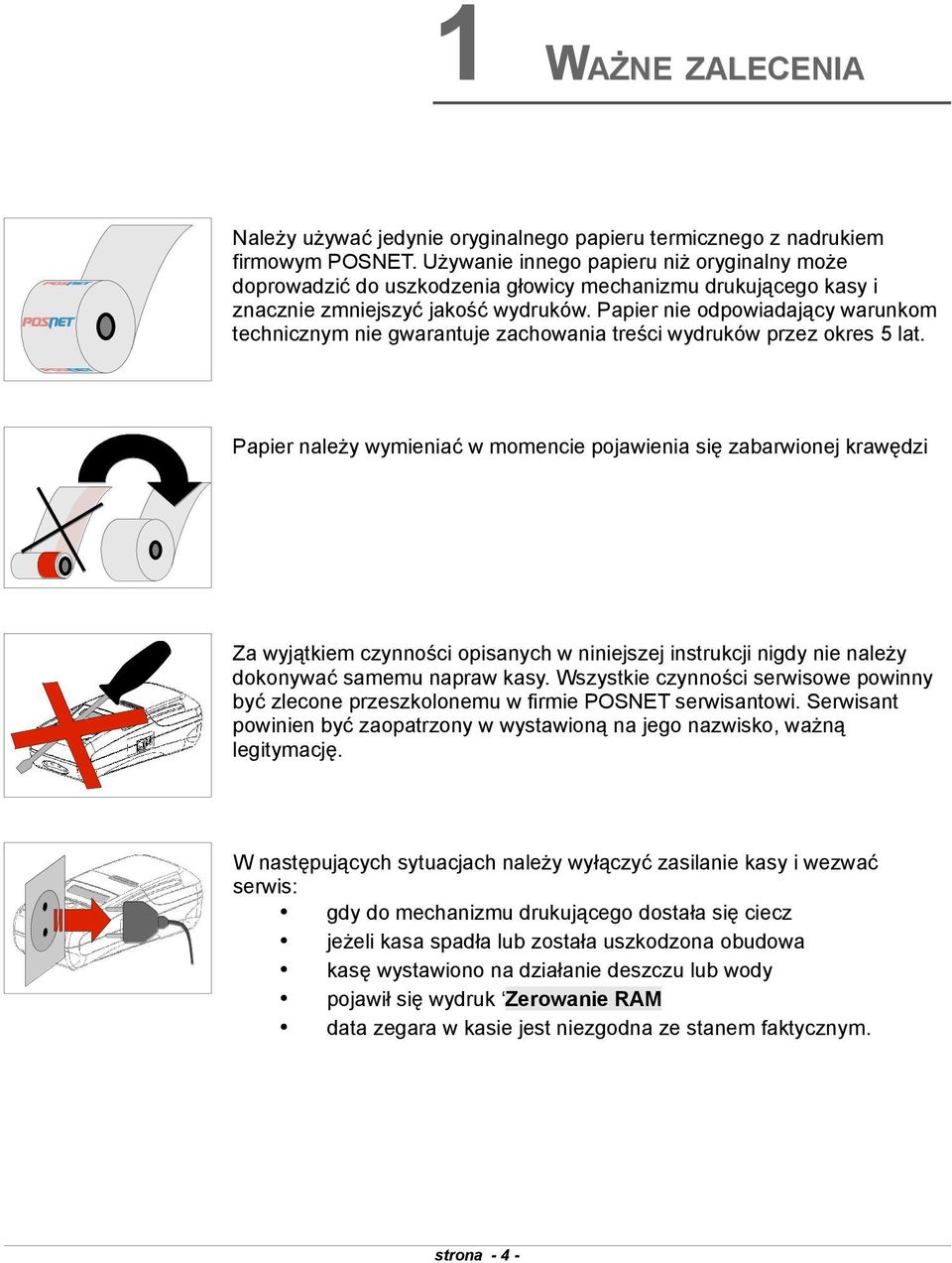 pojawienia się zabarwionej krawędzi Za wyjątkiem czynności opisanych w niniejszej instrukcji nigdy nie należy dokonywać samemu napraw kasy Wszystkie czynności serwisowe powinny być zlecone