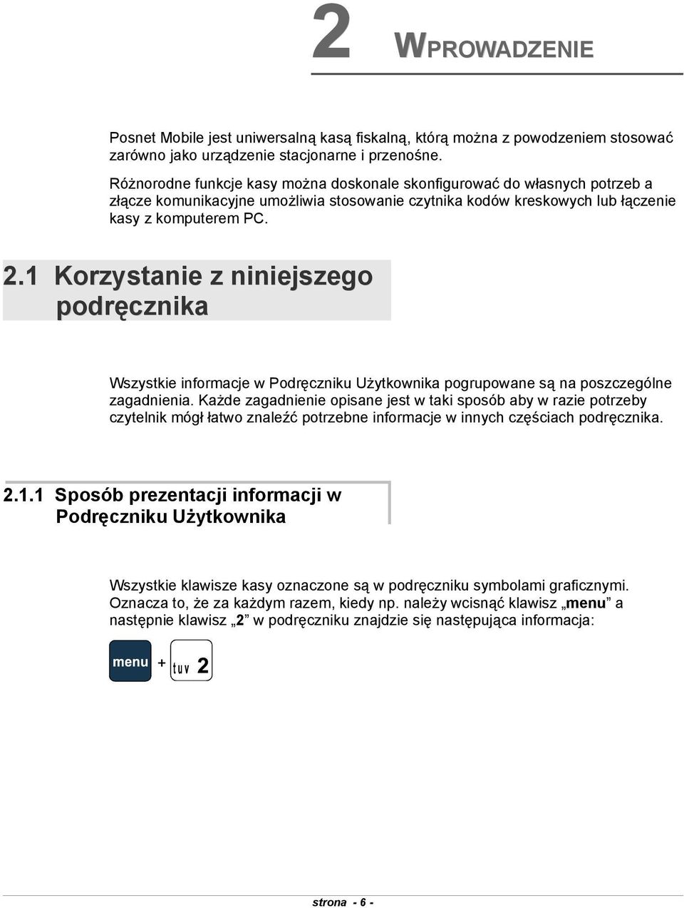 Użytkownika pogrupowane są na poszczególne zagadnienia Każde zagadnienie opisane jest w taki sposób aby w razie potrzeby czytelnik mógł łatwo znaleźć potrzebne informacje w innych częściach