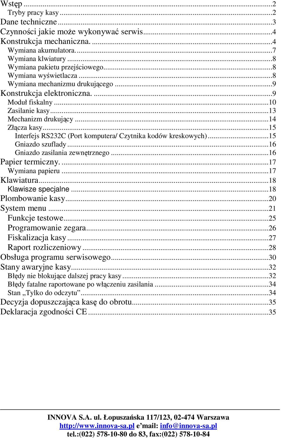 .. Interfejs RSC (Port komputera/ Czytnika kodów kreskowych)... Gniazdo szuflady... Gniazdo zasilania zewntrznego... Papier termiczny....7 Wymiana papieru...7 Klawiatura...8 Klawisze specjalne.