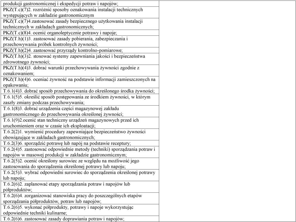zastosować zasady pobierania, zabezpieczania i przechowywania próbek kontrolnych żywności; PKZ(T.h)(2)4. zastosować przyrządy kontrolno-pomiarowe; PKZ(T.h)(3)2.