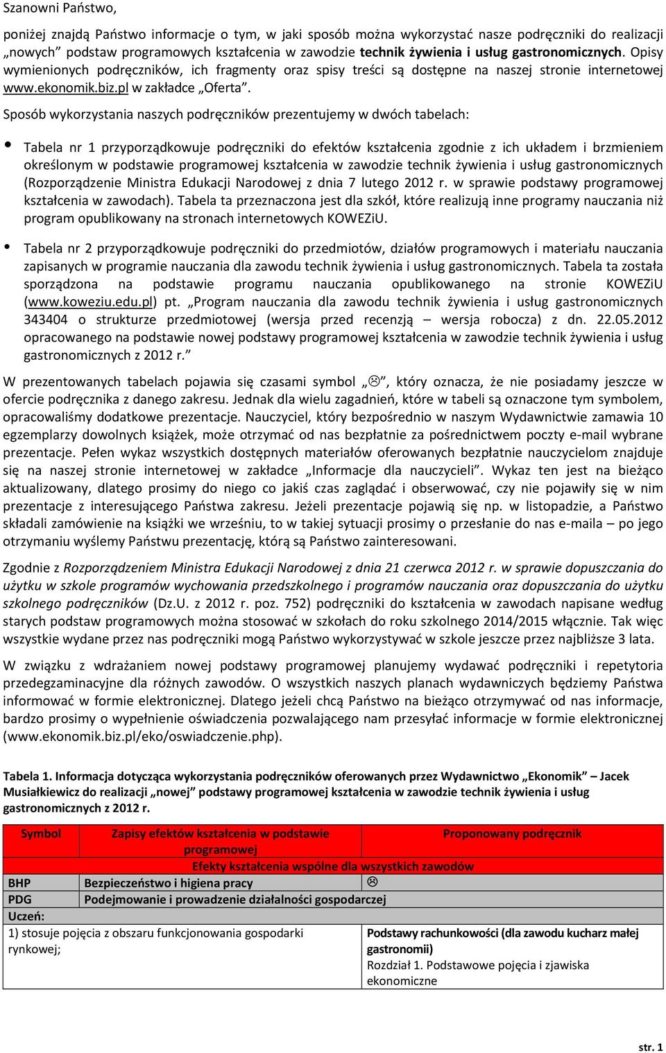 Sposób wykorzystania naszych podręczników prezentujemy w dwóch tabelach: Tabela nr 1 przyporządkowuje podręczniki do efektów kształcenia zgodnie z ich układem i brzmieniem określonym w podstawie