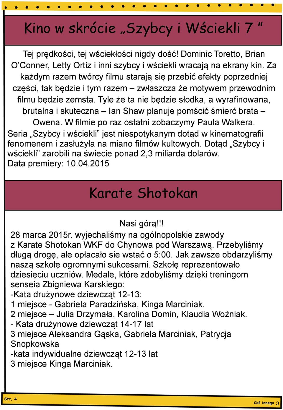Tyle że ta nie będzie słodka, a wyrafinowana, brutalna i skuteczna Ian Shaw planuje pomścić śmierć brata Owena. W filmie po raz ostatni zobaczymy Paula Walkera.