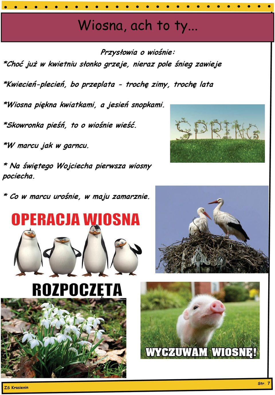 *Kwiecień-plecień, bo przeplata - trochę zimy, trochę lata *Wiosna piękna kwiatkami, a jesień