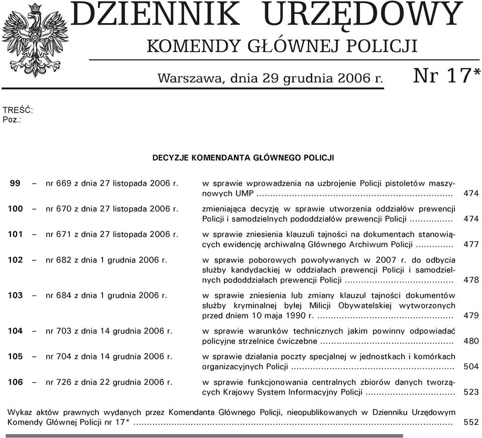 zmieniająca decyzję w sprawie utworzenia oddziałów prewencji Policji i samodzielnych pododdziałów prewencji Policji... 474 101 nr 671 z dnia 27 listopada 2006 r.