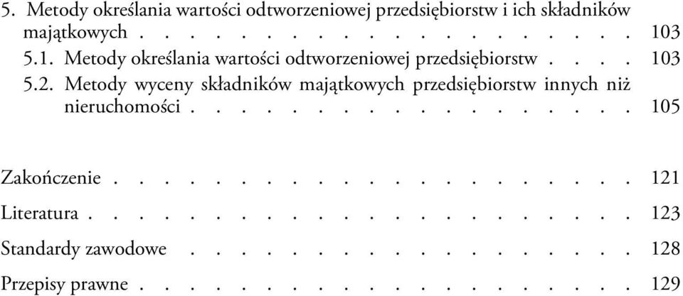 Metody wyceny składników majątkowych przedsiębiorstw innych niż nieruchomości.................. 105 Zakończenie.