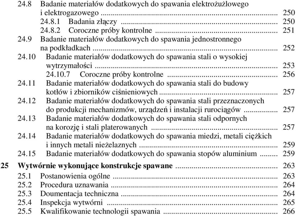 .. 256 24.11 Badanie materiałów dodatkowych do spawania stali do budowy kotłów i zbiorników ciśnieniowych... 257 24.