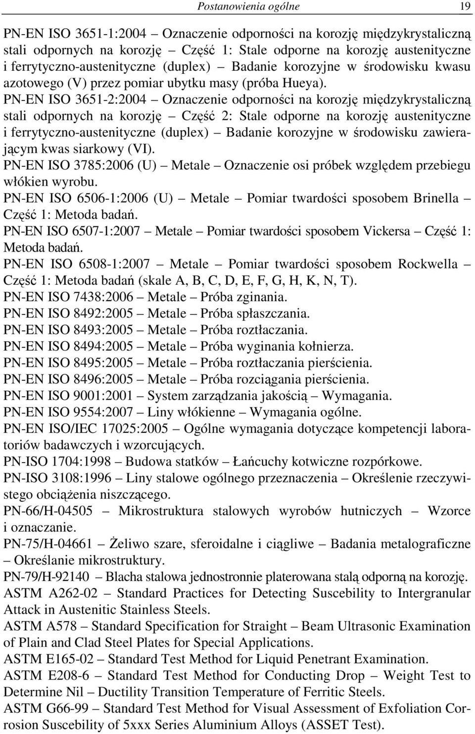 PN-EN ISO 3651-2:2004 Oznaczenie odporności na korozję międzykrystaliczną stali odpornych na korozję Część 2: Stale odporne na korozję austenityczne i ferrytyczno-austenityczne (duplex) Badanie