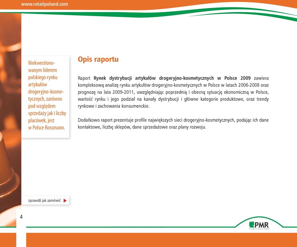 oraz prognozę na lata 2009-2011, uwzględniając poprzednią i obecną sytuację ekonomiczną w Polsce, wartość rynku i jego podział na kanały dystrybucji i główne kategorie produktowe, oraz