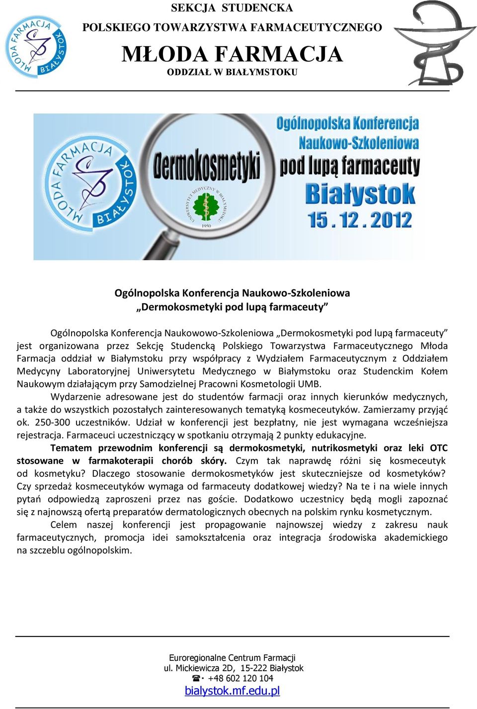 Białymstoku oraz Studenckim Kołem Naukowym działającym przy Samodzielnej Pracowni Kosmetologii UMB.