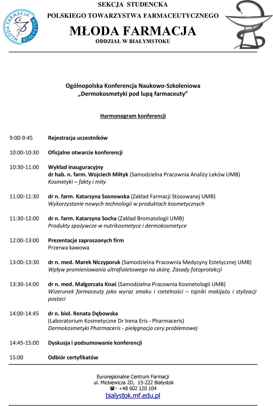 farm. Katarzyna Socha (Zakład Bromatologii UMB) Produkty spożywcze w nutrikosmetyce i dermokosmetyce 12:00-13:00 Prezentacje zaproszonych firm Przerwa kawowa 13:00-13:30 dr n. med.