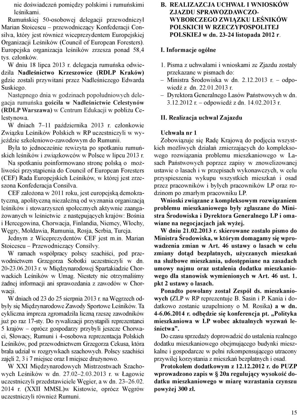 Foresters). Europejska organizacja leśników zrzesza ponad 58,4 tys. członków. W dniu 18 lipca 2013 r.