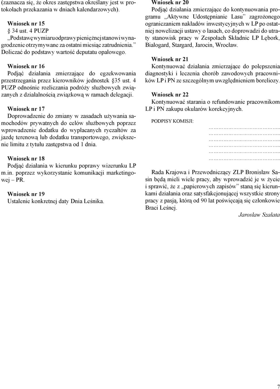 Wniosek nr 16 Podjąć działania zmierzające do egzekwowania przestrzegania przez kierowników jednostek 35 ust.