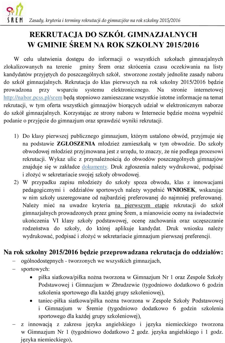 Rekrutacja do klas pierwszych na rok szkolny 2015/2016 będzie prowadzona przy wsparciu systemu elektronicznego. Na stronie internetowej http://nabor.pcss.