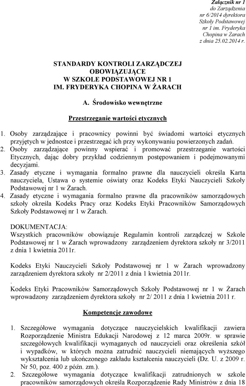 Osoby zarządzające i pracownicy powinni być świadomi wartości etycznych przyjętych w jednostce i przestrzegać ich przy wykonywaniu powierzonych zadań. 2.