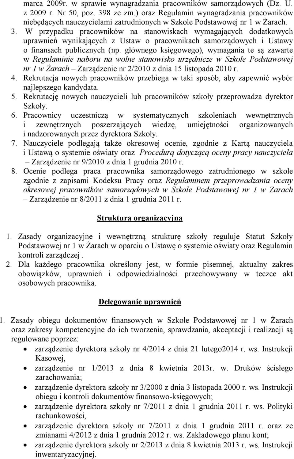 W przypadku pracowników na stanowiskach wymagających dodatkowych uprawnień wynikających z Ustaw o pracownikach samorządowych i Ustawy o finansach publicznych (np.