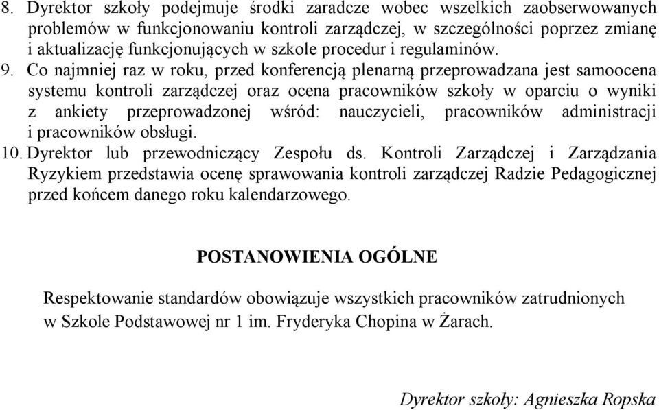 Co najmniej raz w roku, przed konferencją plenarną przeprowadzana jest samoocena systemu kontroli zarządczej oraz ocena pracowników szkoły w oparciu o wyniki z ankiety przeprowadzonej wśród: