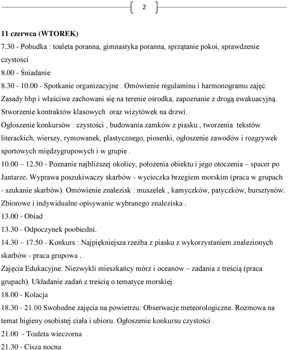 Ogłoszenie konkursów :, budowania zamków z piasku, tworzenia tekstów literackich, wierszy, rymowanek, plastycznego, piosenki, ogłoszenie zawodów i rozgrywek sportowych międzygrupowych i w grupie. 10.