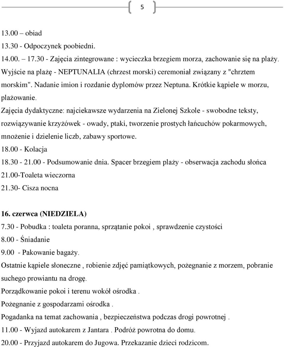 Zajęcia dydaktyczne: najciekawsze wydarzenia na Zielonej Szkole - swobodne teksty, rozwiązywanie krzyżówek - owady, ptaki, tworzenie prostych łańcuchów pokarmowych, mnożenie i dzielenie liczb, zabawy