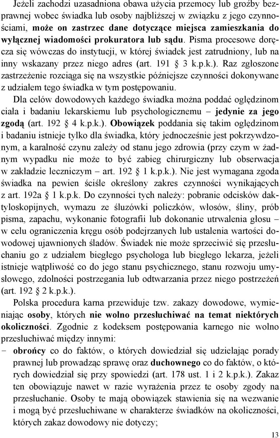 Raz zgłoszone zastrzeżenie rozciąga się na wszystkie późniejsze czynności dokonywane z udziałem tego świadka w tym postępowaniu.