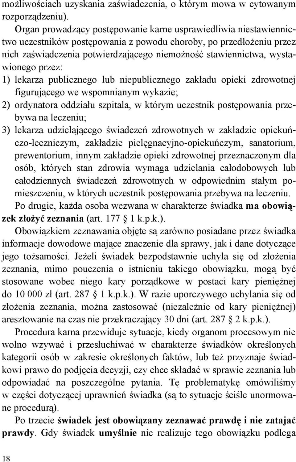 wystawionego przez: 1) lekarza publicznego lub niepublicznego zakładu opieki zdrowotnej figurującego we wspomnianym wykazie; 2) ordynatora oddziału szpitala, w którym uczestnik postępowania przebywa