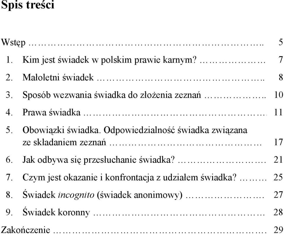 Odpowiedzialność świadka związana ze składaniem zeznań 17 6. Jak odbywa się przesłuchanie świadka?. 21 7.