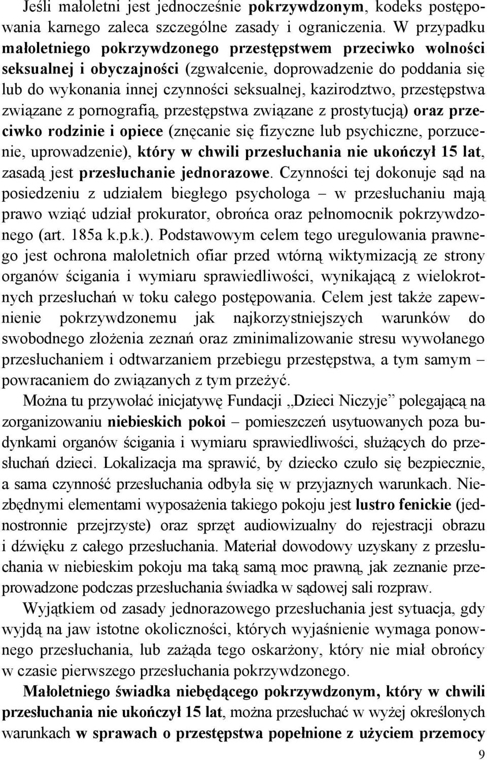 przestępstwa związane z pornografią, przestępstwa związane z prostytucją) oraz przeciwko rodzinie i opiece (znęcanie się fizyczne lub psychiczne, porzucenie, uprowadzenie), który w chwili