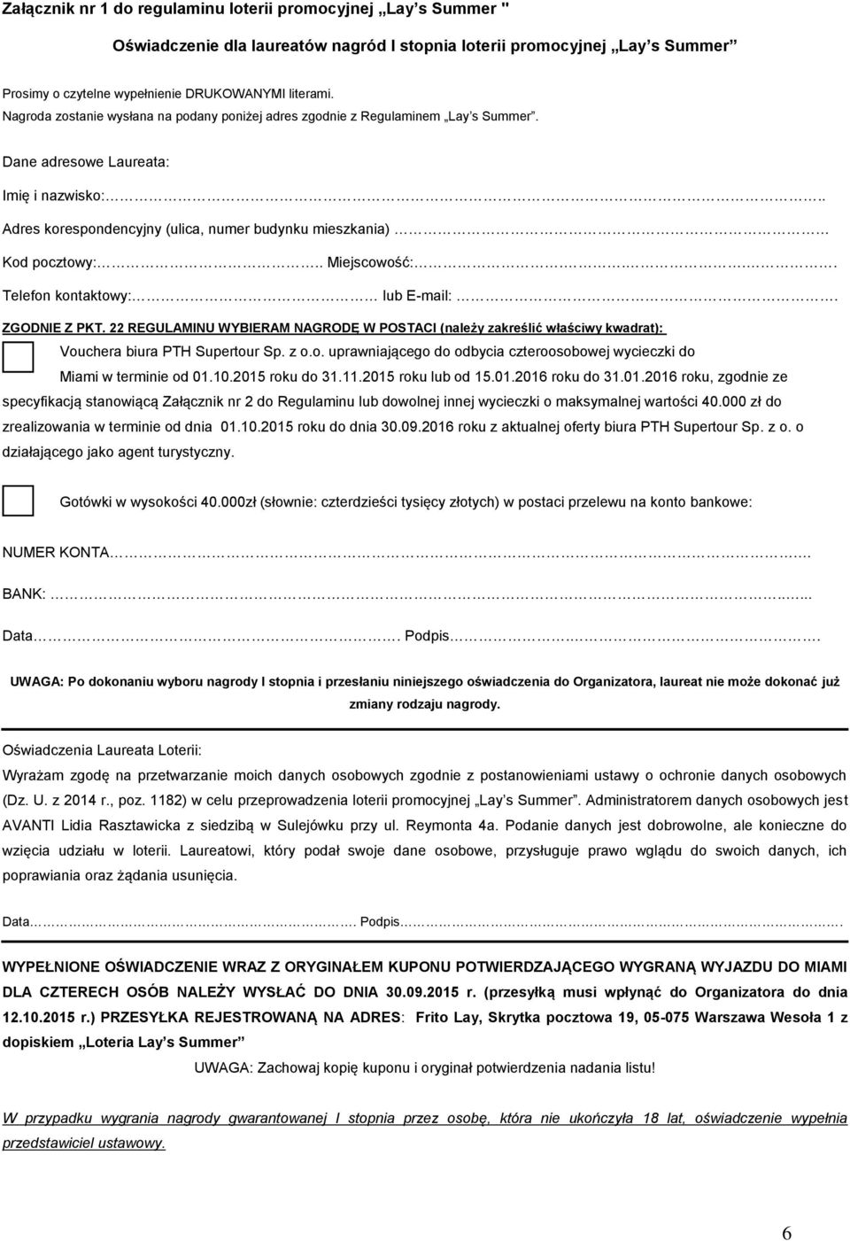 . Miejscowość:.... Telefon kontaktowy: lub E-mail:. ZGODNIE Z PKT. 22 REGULAMINU WYBIERAM NAGRODĘ W POSTACI (należy zakreślić właściwy kwadrat): Vouchera biura PTH Supertour Sp. z o.o. uprawniającego do odbycia czteroosobowej wycieczki do Miami w terminie od 01.