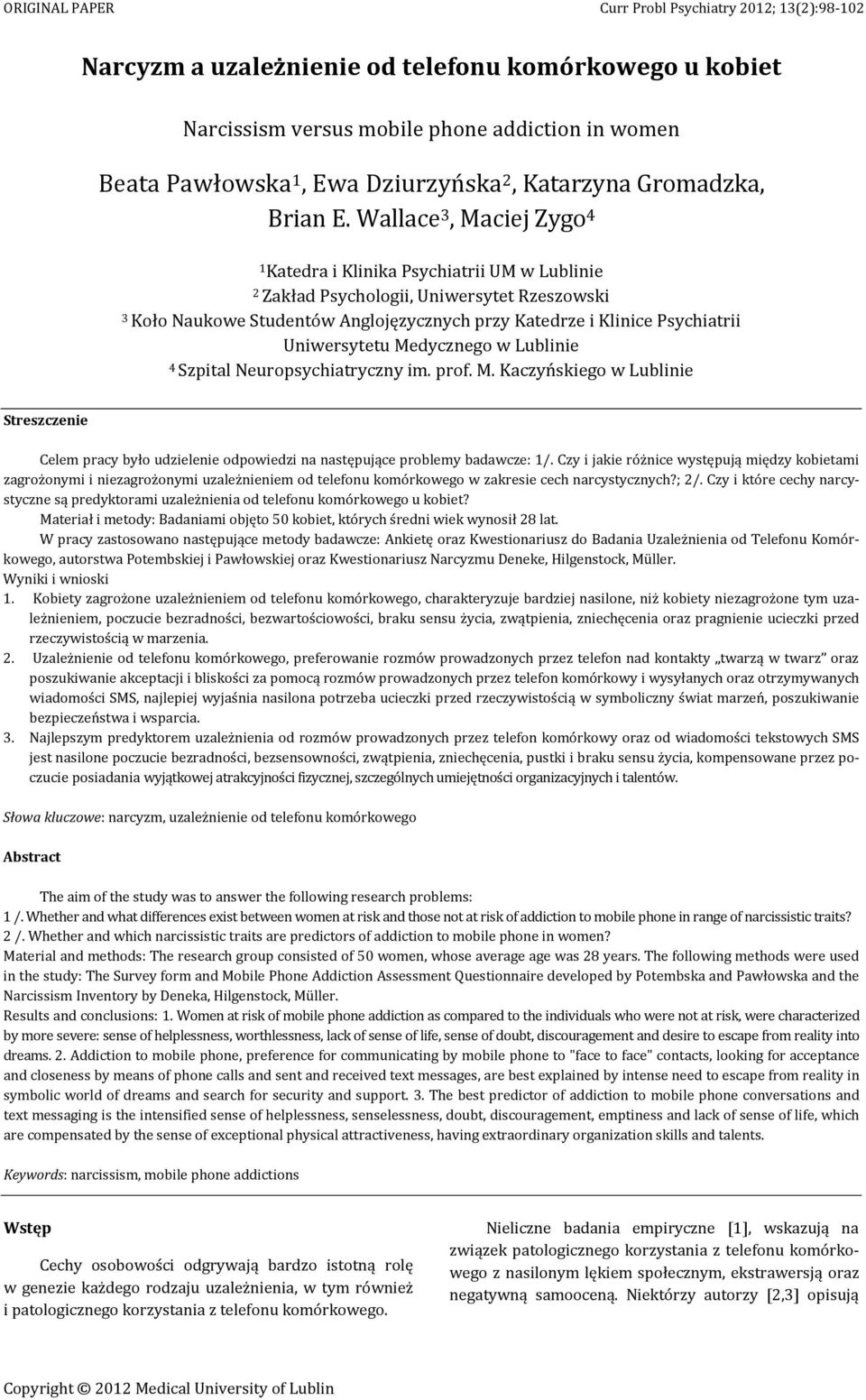 Uniwersytetu Medycznego w Lublinie 4 Szpital Neuropsychiatryczny im. prof. M. Kaczyńskiego w Lublinie Streszczenie Celem pracy było udzielenie odpowiedzi na następujące problemy badawcze: 1/.