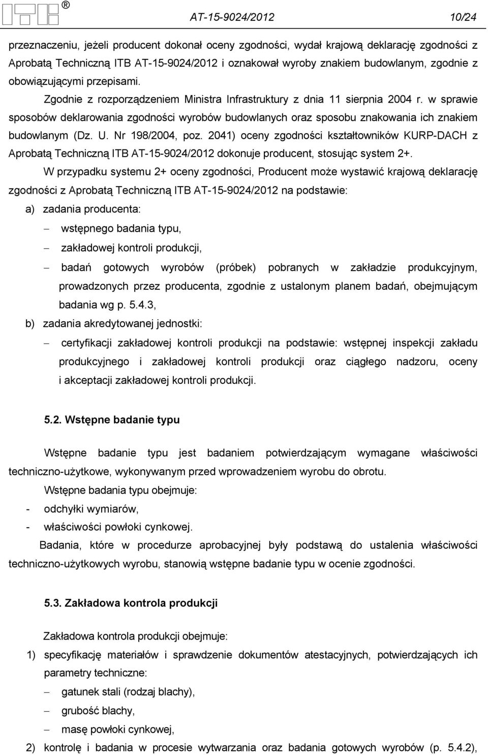 w sprawie sposobów deklarowania zgodności wyrobów budowlanych oraz sposobu znakowania ich znakiem budowlanym (Dz. U. Nr 198/2004, poz.