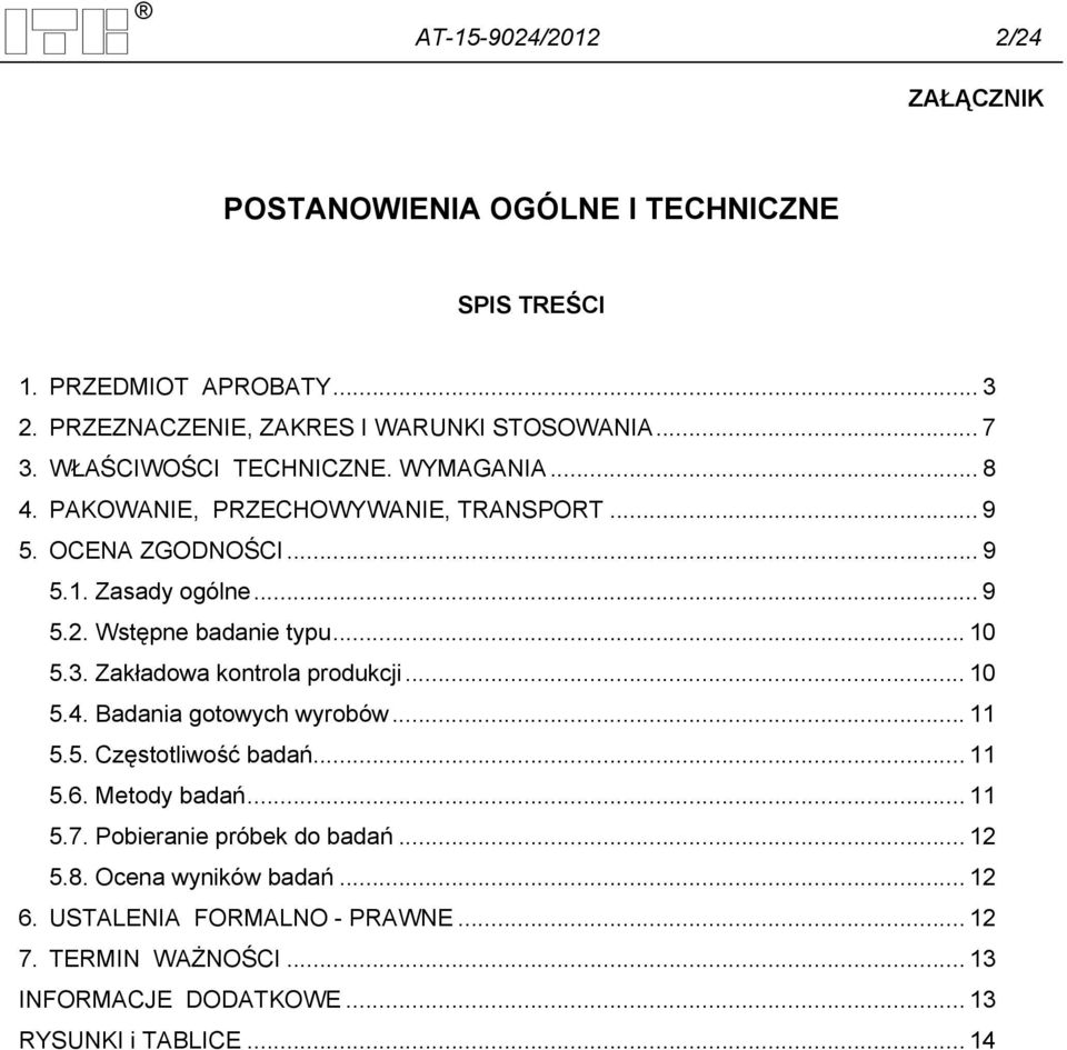 .. 10 5.3. Zakładowa kontrola produkcji... 10 5.4. Badania gotowych wyrobów... 11 5.5. Częstotliwość badań... 11 5.6. Metody badań... 11 5.7.