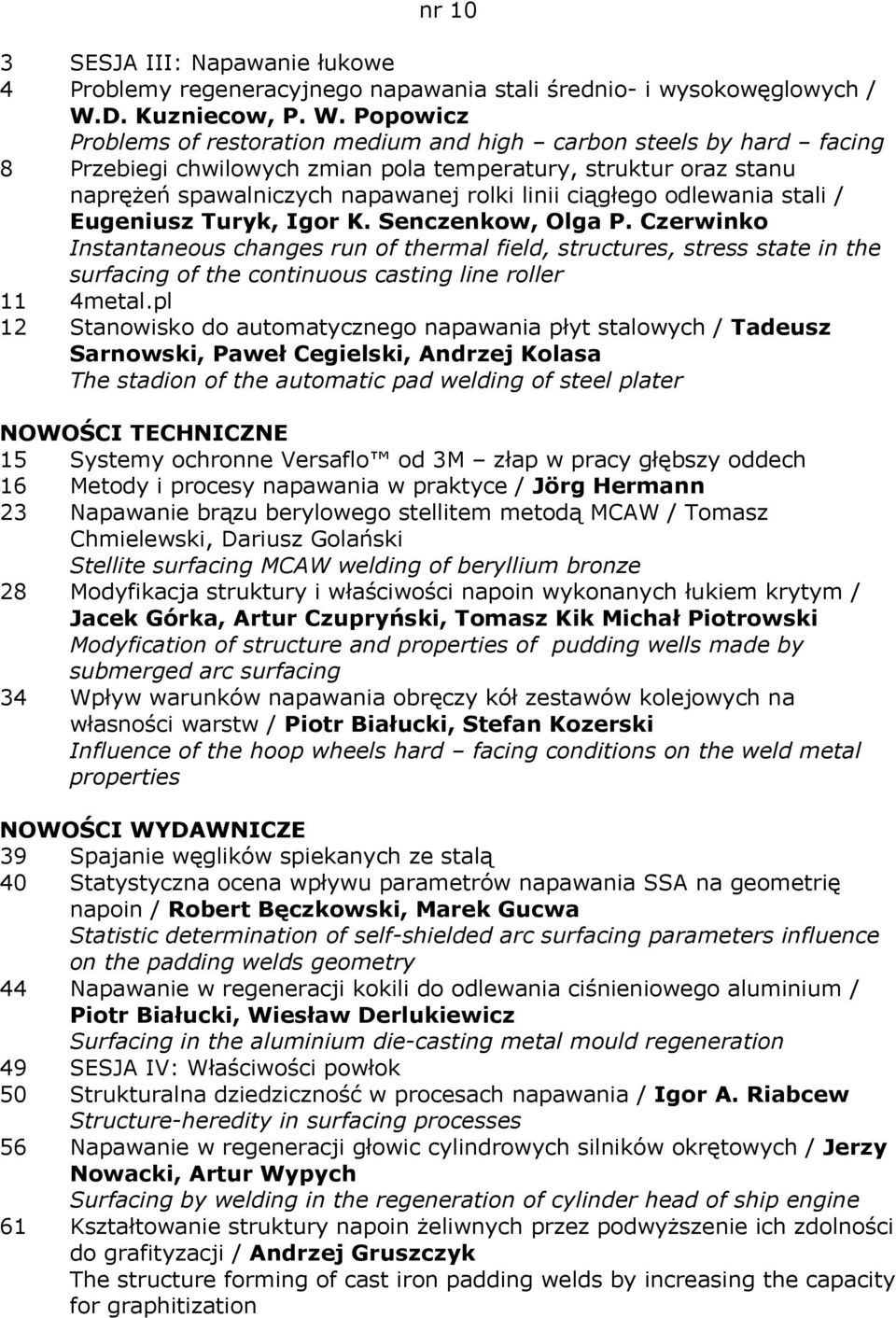 Popowicz Problems of restoration medium and high carbon steels by hard facing 8 Przebiegi chwilowych zmian pola temperatury, struktur oraz stanu naprężeń spawalniczych napawanej rolki linii ciągłego