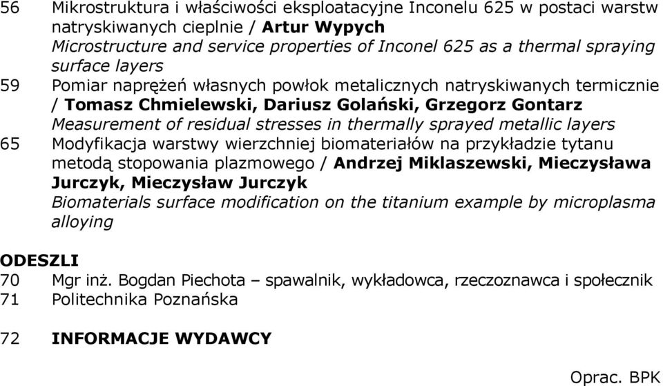 metallic layers 65 Modyfikacja warstwy wierzchniej biomateriałów na przykładzie tytanu metodą stopowania plazmowego / Andrzej Miklaszewski, Mieczysława Jurczyk, Mieczysław Jurczyk Biomaterials