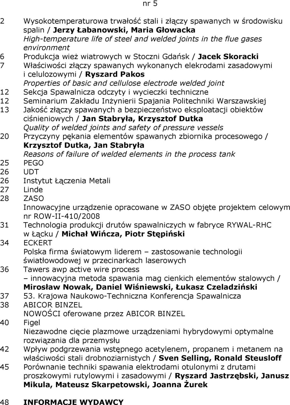 welded joint 12 Sekcja Spawalnicza odczyty i wycieczki techniczne 12 Seminarium Zakładu Inżynierii Spajania Politechniki Warszawskiej 13 Jakość złączy spawanych a bezpieczeństwo eksploatacji obiektów