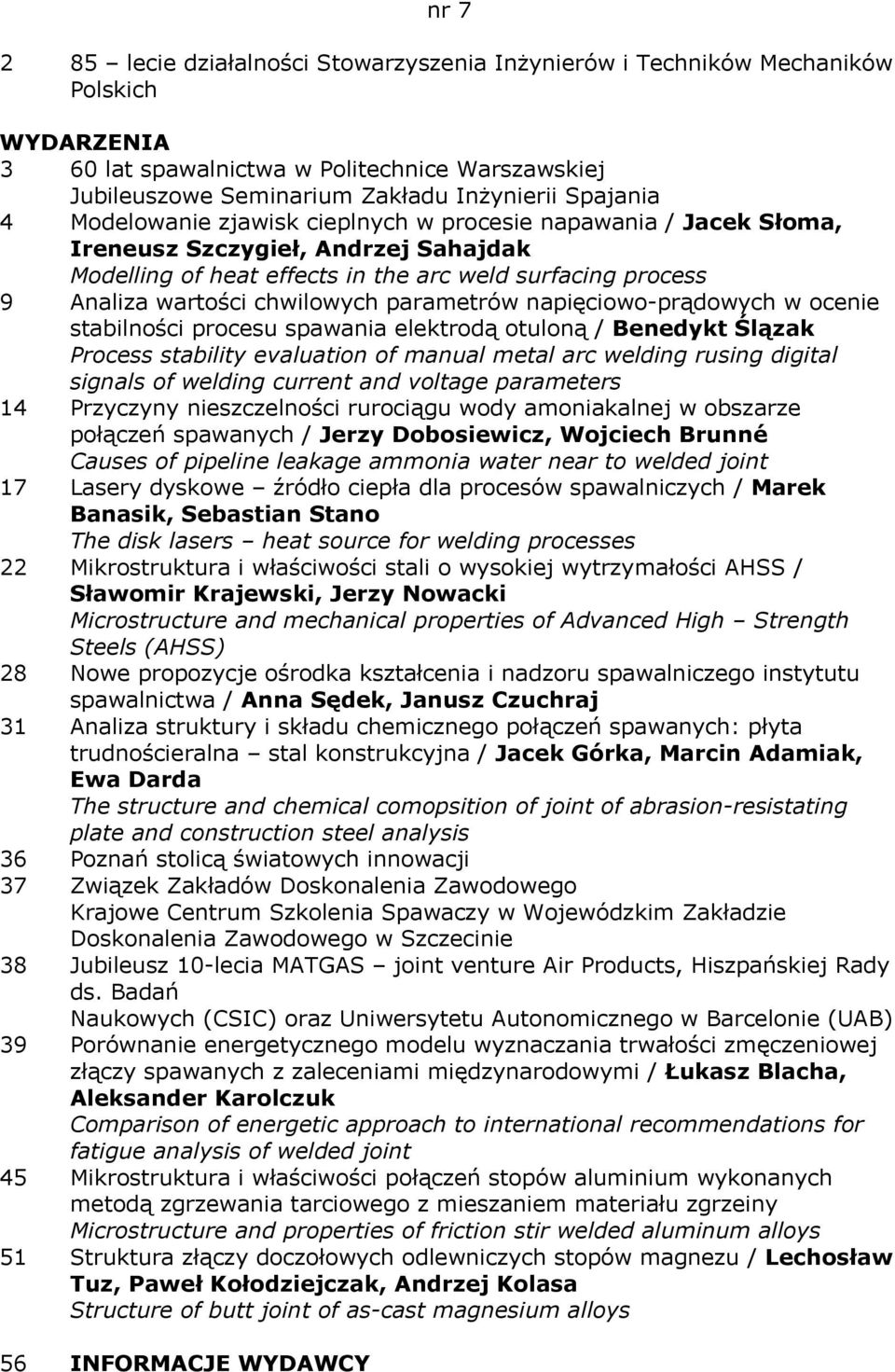 parametrów napięciowo-prądowych w ocenie stabilności procesu spawania elektrodą otuloną / Benedykt Ślązak Process stability evaluation of manual metal arc welding rusing digital signals of welding