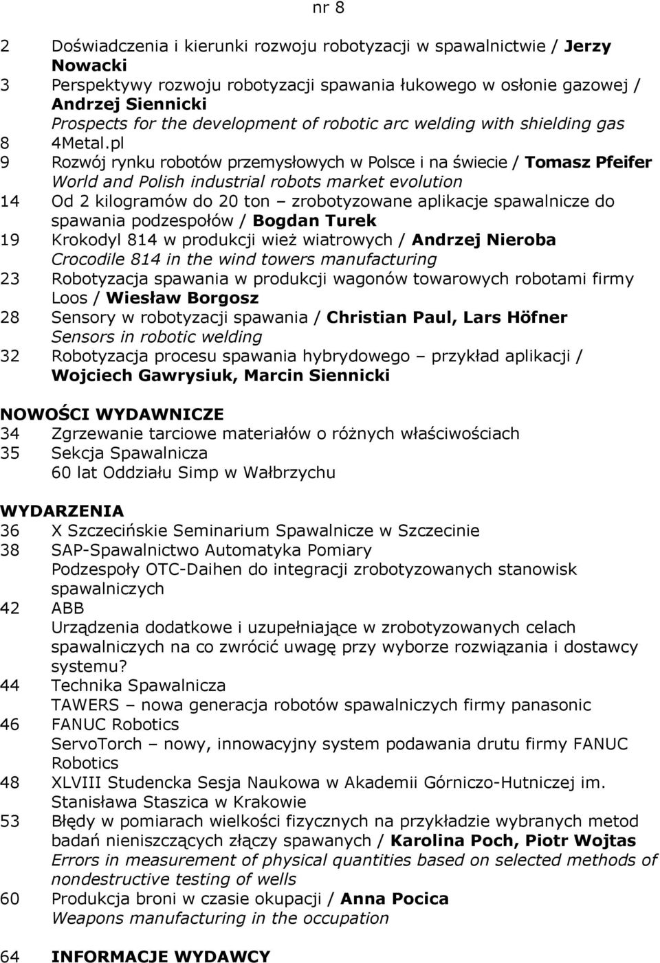 pl 9 Rozwój rynku robotów przemysłowych w Polsce i na świecie / Tomasz Pfeifer World and Polish industrial robots market evolution 14 Od 2 kilogramów do 20 ton zrobotyzowane aplikacje spawalnicze do