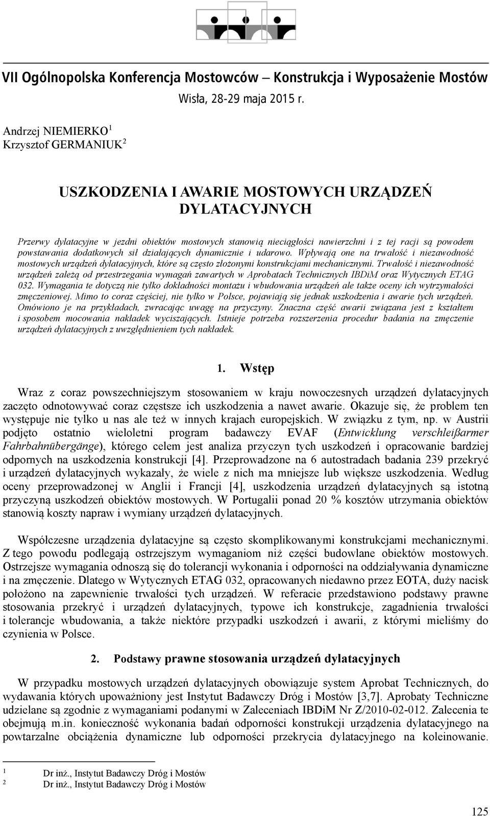 działających dynamicznie i udarowo. Wpływają one na trwałość i niezawodność mostowych urządzeń dylatacyjnych, które są często złożonymi konstrukcjami mechanicznymi.