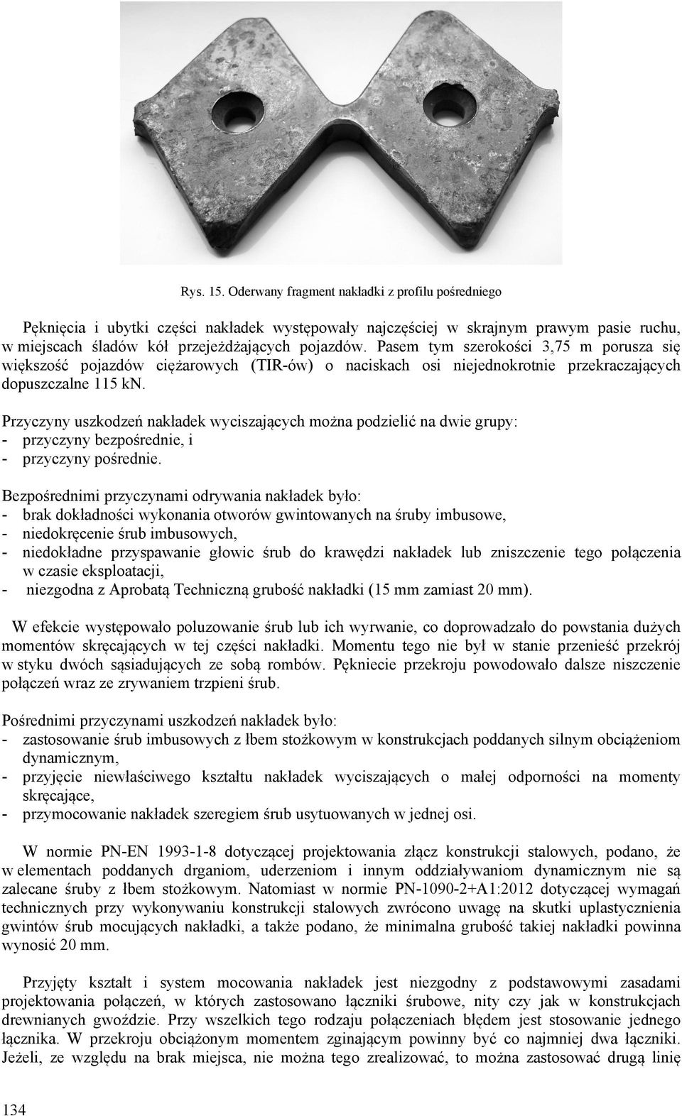 Przyczyny uszkodzeń nakładek wyciszających można podzielić na dwie grupy: - przyczyny bezpośrednie, i - przyczyny pośrednie.