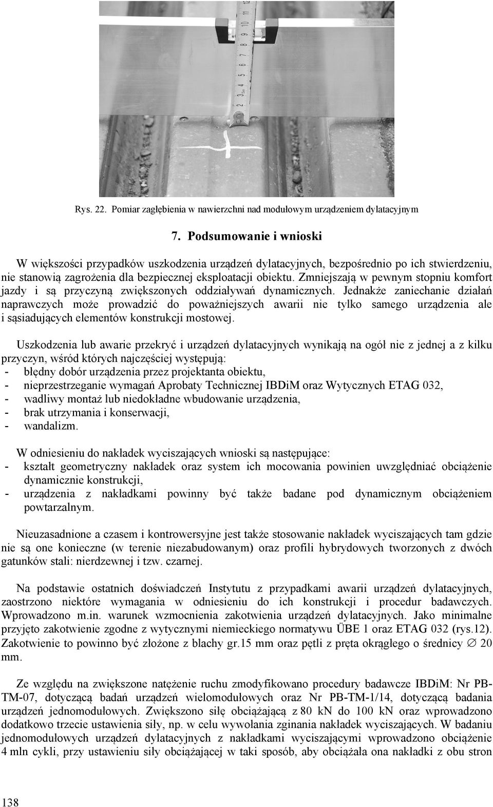 Zmniejszają w pewnym stopniu komfort jazdy i są przyczyną zwiększonych oddziaływań dynamicznych.