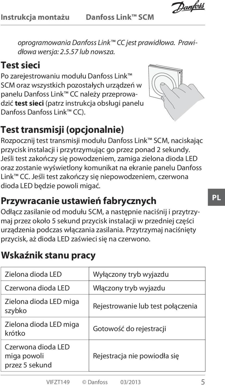 Link CC). Test transmisji (opcjonalnie) Rozpocznij test transmisji modułu, naciskając przycisk instalacji i przytrzymując go przez ponad 2 sekundy.