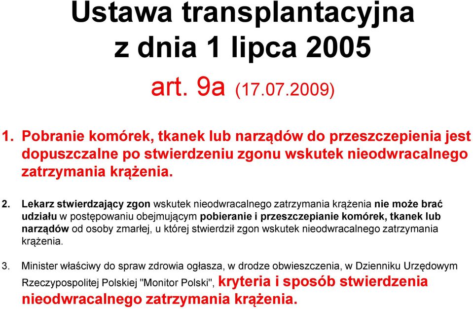 Lekarz stwierdzający zgon wskutek nieodwracalnego zatrzymania krążenia nie może brać udziału w postępowaniu obejmującym pobieranie i przeszczepianie komórek, tkanek lub