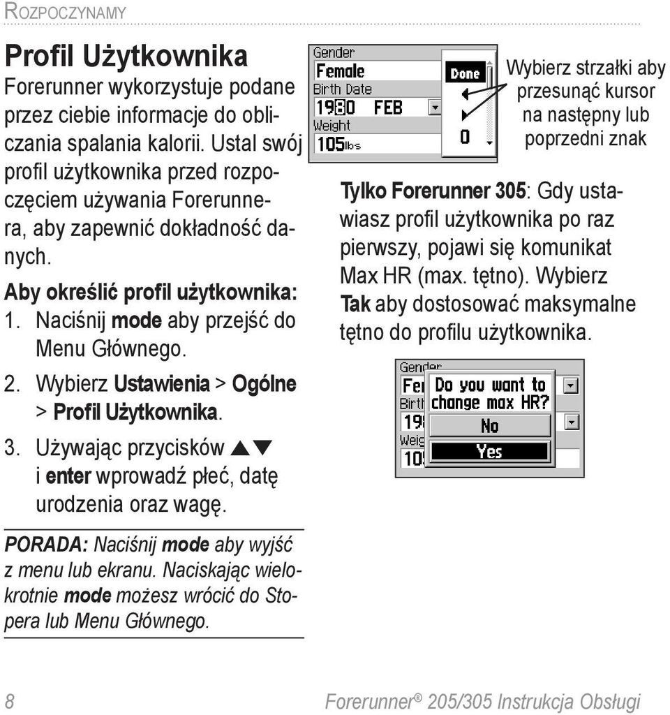 Wybierz Ustawienia > Ogólne > Profil Użytkownika. 3. Używając przycisków i enter wprowadź płeć, datę urodzenia oraz wagę.