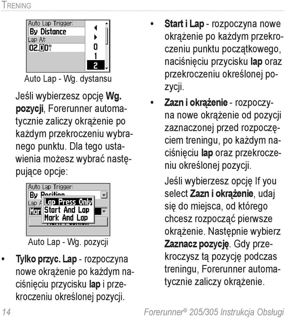 Start i Lap - rozpoczyna nowe okrążenie po każdym przekroczeniu punktu początkowego, naciśnięciu przycisku lap oraz przekroczeniu określonej pozycji.