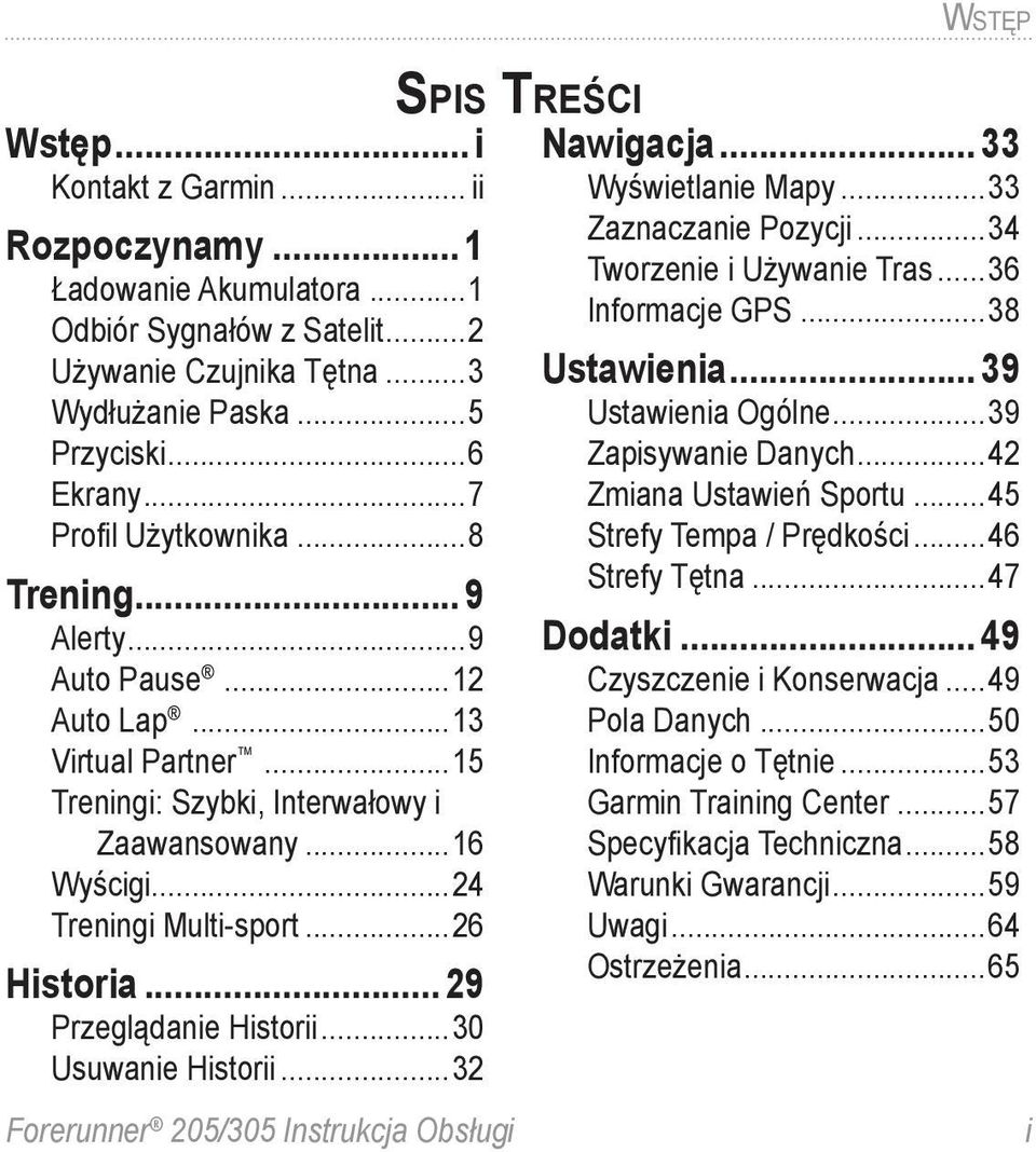 .. 29 Przeglądanie Historii...30 Usuwanie Historii...32 Spis Treści Forerunner 205/305 Instrukcja Obsługi Wstęp Nawigacja... 33 Wyświetlanie Mapy...33 Zaznaczanie Pozycji...34 Tworzenie i Używanie Tras.