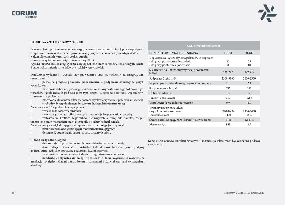Główne cechy techniczne i użytkowe obudowy KDD Wysoka niezawodność i długi cykl życia są zapewnione przez parametry konstrukcyjne sekcji i przez wykorzystanie materiałów o wysokiej wytrzymałości.