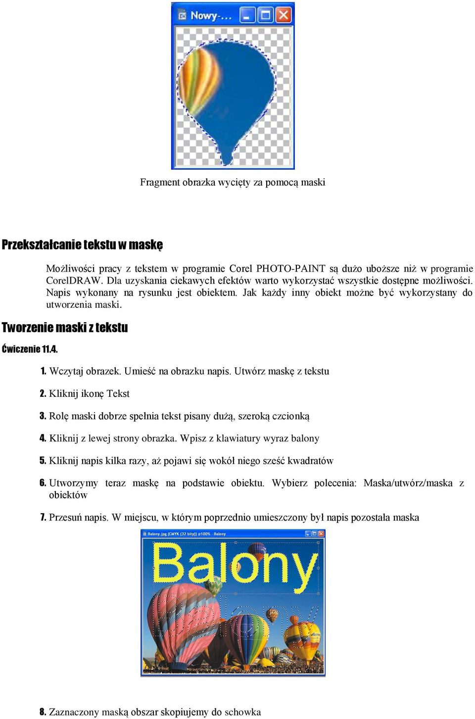 Tworzenie maski z tekstu Ćwiczenie 11.4. 1. Wczytaj obrazek. Umieść na obrazku napis. Utwórz maskę z tekstu 2. Kliknij ikonę Tekst 3. Rolę maski dobrze spełnia tekst pisany dużą, szeroką czcionką 4.