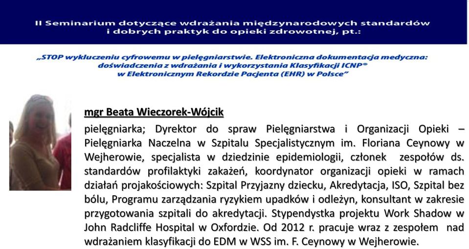 standardów profilaktyki zakażeń, koordynator organizacji opieki w ramach działań projakościowych: Szpital Przyjazny dziecku, Akredytacja, ISO, Szpital bez bólu, Programu