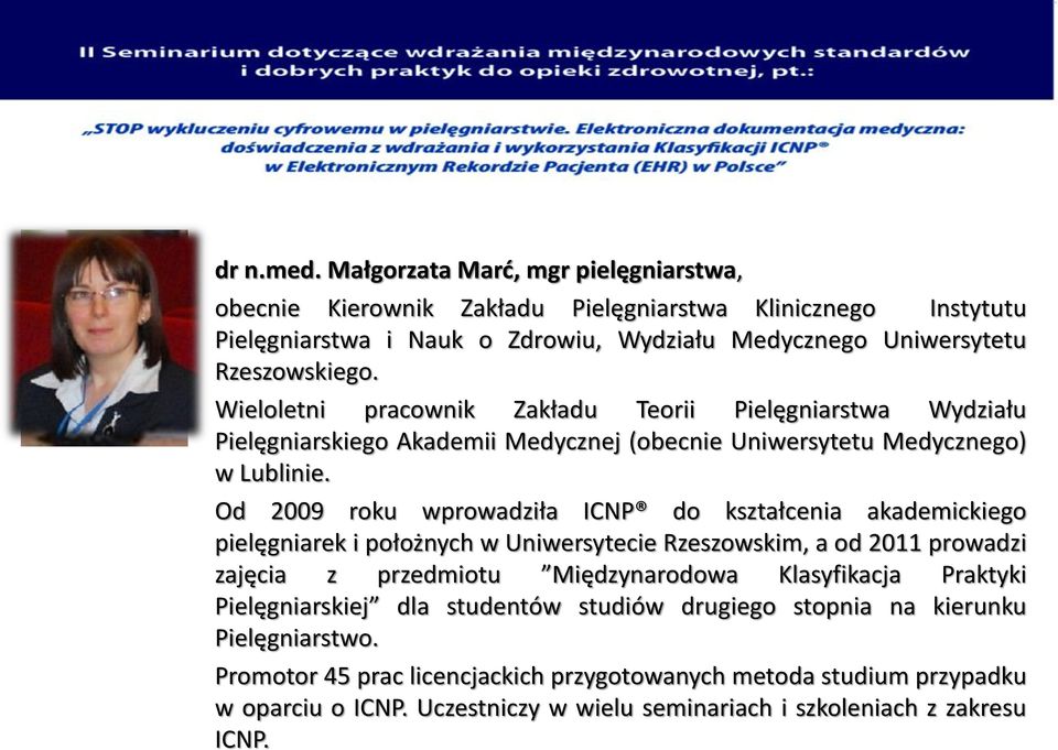 Wieloletni pracownik Zakładu Teorii Pielęgniarstwa Wydziału Pielęgniarskiego Akademii Medycznej (obecnie Uniwersytetu Medycznego) w Lublinie.