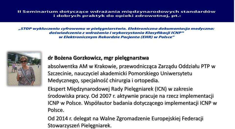 Ekspert Międzynarodowej Rady Pielęgniarek (ICN) w zakresie środowiska pracy. Od 2007 r.